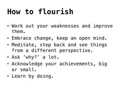 the words how to flourish work out your weakness and improve them embrace change, keep an open mind meditate, step back and see things from a different perspective