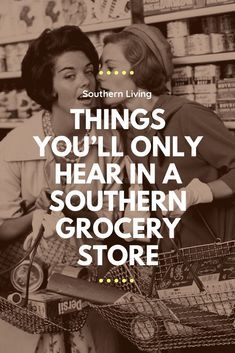 two women hugging each other in a grocery store with the words, things you'll only hear in a southern grocery store