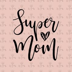 the words super mom are written in black ink on a pink background with floral designs