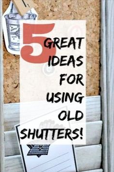 a bulletin board with the words 5 great ideas for using old shutters on it