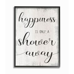 "Create a fun new focal point in your bathroom with this Stupell Home Decor Happiness is a Shower Away rustic sign. Create a fun new focal point in your bathroom with this Stupell Home Decor Happiness is a Shower Away rustic sign. Artist: Daphne Polselli Ready to hang Small: 14""H x 1.5""W x 11""D weight: 2 lbs. Medium: 20""H x 1.5""W x 16""D weight: 4 lbs. Large: 30""H x 1.5""W x 24""D weight: 7 lbs. MDF Wood Wipe clean Vertical display Box frame rests on nail to make hanging easy Size: 11X14. Bathroom Sign, Shower Sign, Inspirational Prints, Rustic Bathroom, Stupell Industries, Rustic Signs, Bathroom Signs, Textured Wall Art, Textured Wall