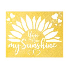 you are my sunshine card with hearts and flowers on the front, in white ink