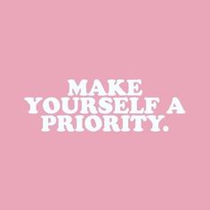 a pink background with the words make yourself priority