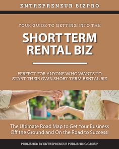 the ultimate guide to getting into the short term rental biz