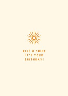 a card with the words rise and shine it's your birthday