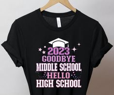 a black t - shirt with the words goodbye middle school hello high school on it