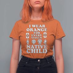 a woman with red hair wearing an orange t - shirt that says i wear orange for every stolen native child