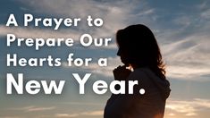 a woman standing in front of the sun with her hands clasped to her chest and text that reads, a prayer to prepare our hearts for a new year