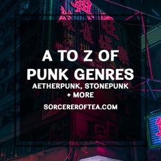 a neon sign that reads, at to z of punk genries aetherpunk stonepunk + more