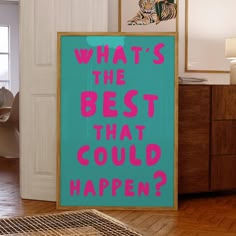 a poster with the words what's the best that could happen? on it