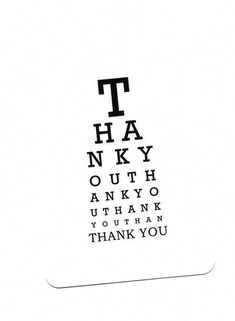 an eye chart with the words thank you written in black and white letters on it