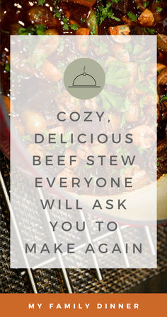 the words cozy delicious beef stew everyone will ask you to make again