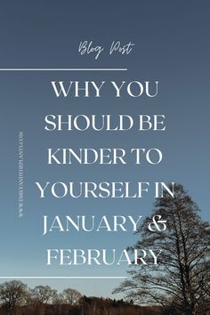 a field with trees and the words why you should be kind to yourself in january and february