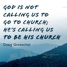 an image with the words god is not calling us to go to church he's calling us to be his church