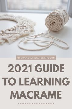 yarn and scissors on a table with the words, 2021 guide to learning macrame