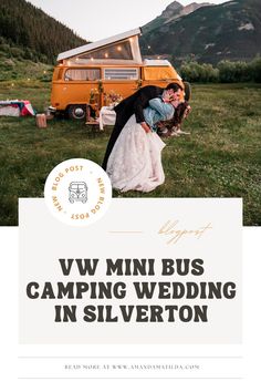 a man and woman kissing in front of a van with the words vw mini bus camping wedding in silverton