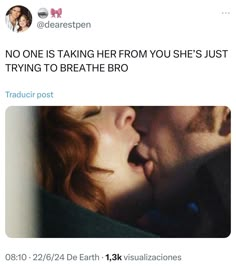 a man and woman kissing each other with the caption'no one is taking her from you she's just trying to breathe bro