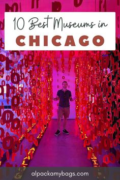 a man standing in the middle of a tunnel with red letters on it and text overlay that reads 10 best museum in chicago