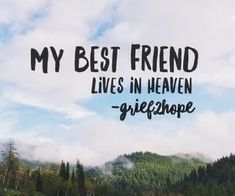 the words my best friend lives in heaven - grief2lpe on a background of mountains and trees