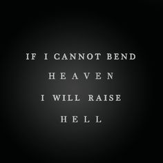 the words if i cannot bend have been i will raise hell