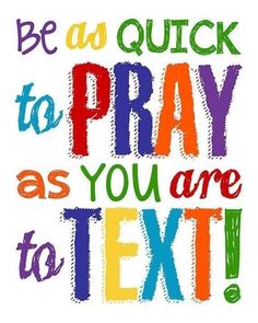 be as quick to pray as you are to text