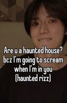 a woman with the words are u a haunted house? bcz i'm going to scream when i'm in you