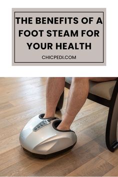 The Benefits Of a Foot Steam