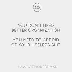 a quote that reads, you don't need better organization you need to get rid of