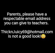 a black background with the words parents, please have a respectable email address you can give to teachers