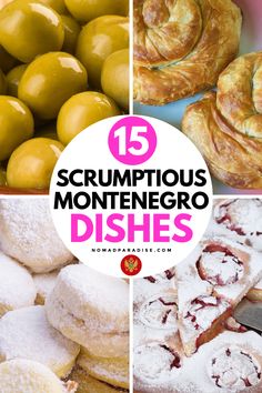 different types of pastries with the words 15 scrumptious montenero dishes