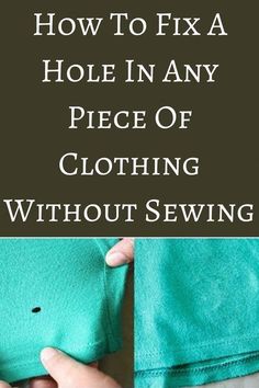 how to fix a hole in any piece of clothing without sewing