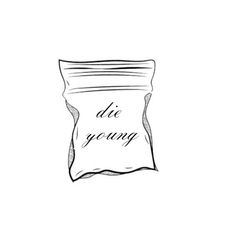 a black and white drawing of a bag of food with the words die young on it