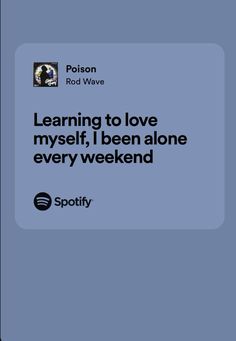 the text reads learning to love myself, i been alone every weekend on spotify