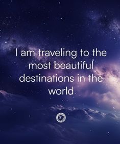 an image with the words i am traveling to the most beautiful destinations in the world