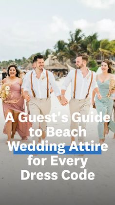 a guide to beach wedding attire for every bride and groom on the beach with text overlay that reads, a guest's guide to beach wedding attire for every dress code