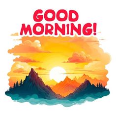 the words good morning are in front of an image of mountains and trees at sunset