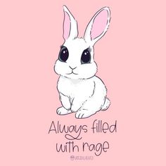 a white rabbit sitting on top of a pink background with the words, always filled with rage