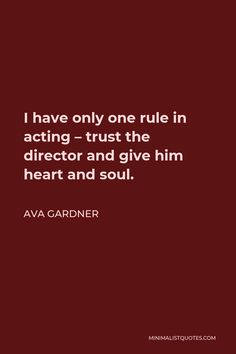 Ava Gardner Quote: I have only one rule in acting - trust the director and give him heart and soul. People Problems, Maternal Health, The Director, Family Planning, Family Health