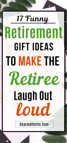 the words, 17 funny retirement gift ideas to make the refiree laugh out loud