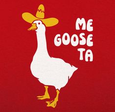 a white duck wearing a cowboy hat with the words me goose ta on it's chest