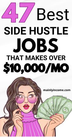 a woman holding money with the words 47 best side hustle jobs that makes over $ 10, 000 / mo