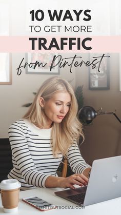 a woman working on her laptop with the text 10 ways to get more traffic from pinterest