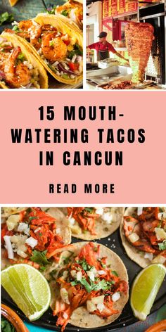 different tacos with text overlay that reads 15 mouth watering tacos in cancun read more