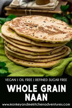 whole grain naan stacked on top of each other with text overlay that reads vegan oil free i fried sugar free whole grain naan