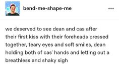 a tweet with the caption that reads, bend me - shape me we deserved to see dean and cas after their first kiss