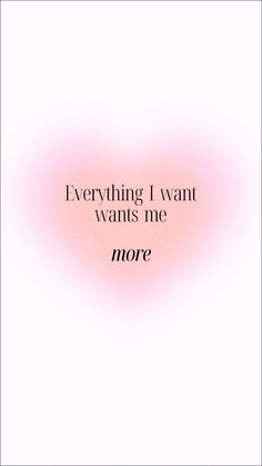 a pink and black quote with the words,'everything i want wants me more '