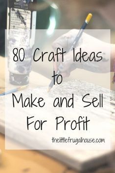 a person writing on a piece of paper with the words, 80 craft ideas to make and sell for profits