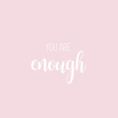 the words you are enough on a pink background