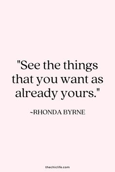 a quote that reads see the things that you want as already yours - rhonda byrne