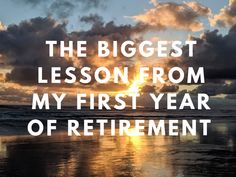 the words, the biggest lesson from my first year of retirement